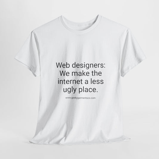 Web designers: We make the internet a less ugly place - Unisex Heavy Cotton Tee