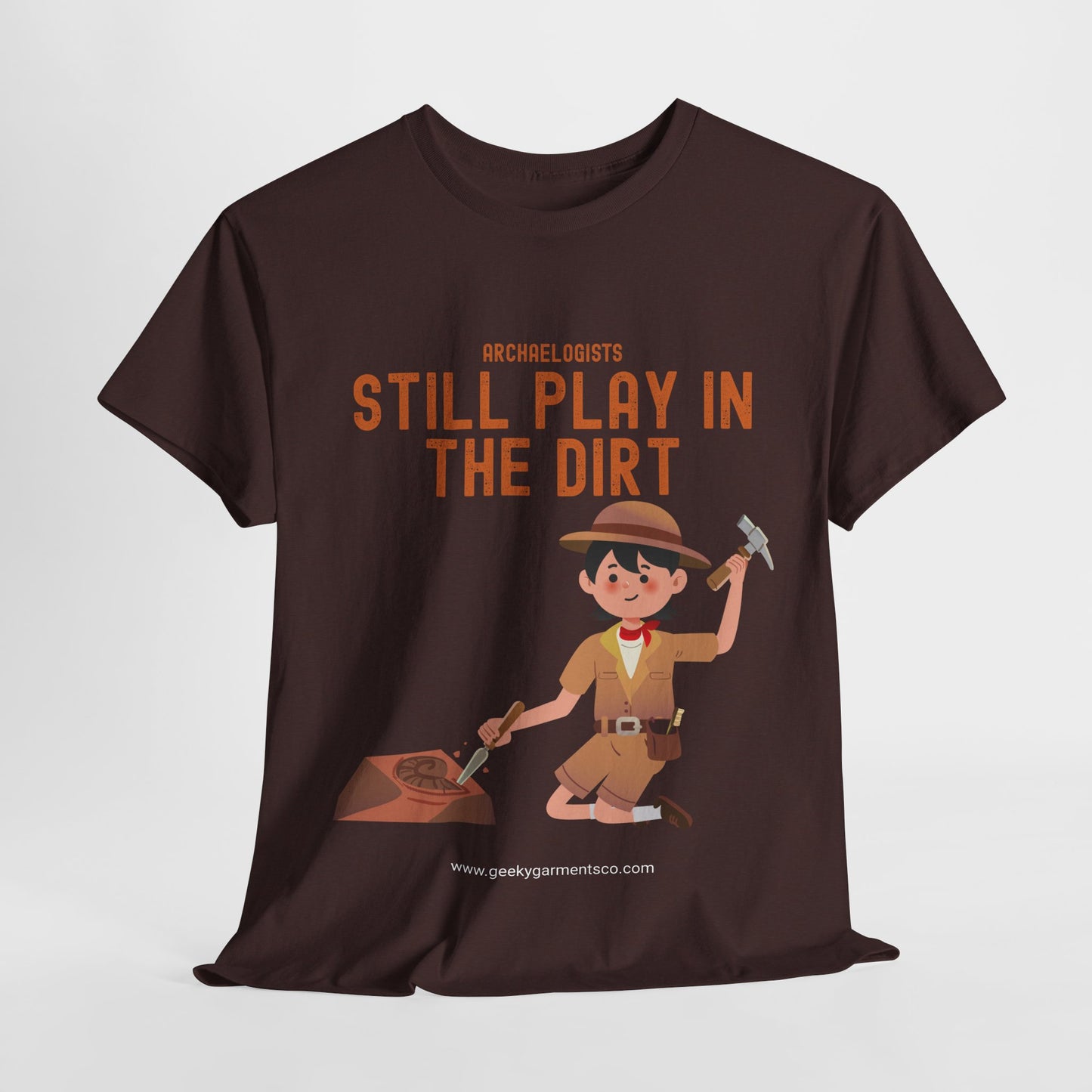 Archaeologists Still Play In The Dirt Tee