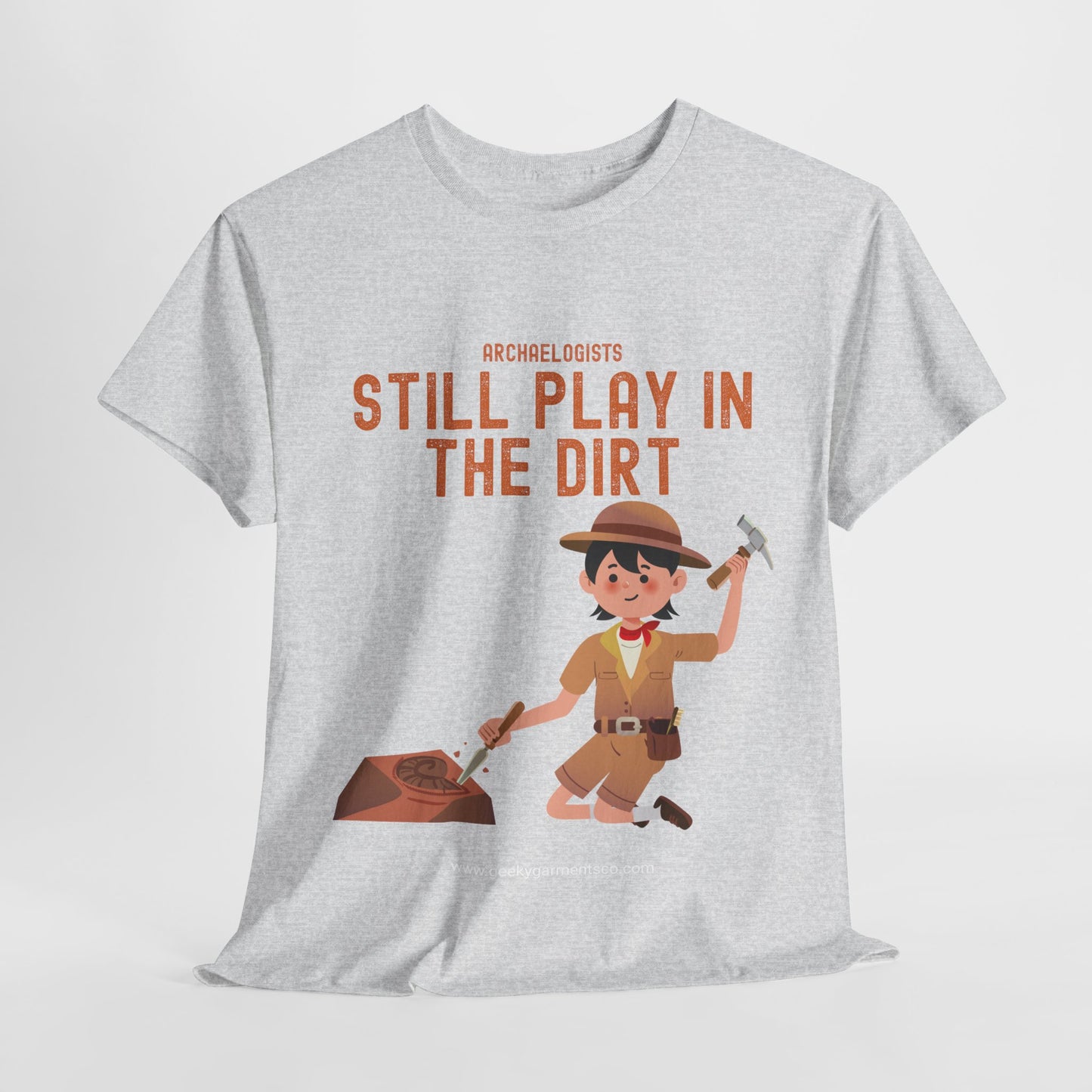 Archaeologists Still Play In The Dirt Tee
