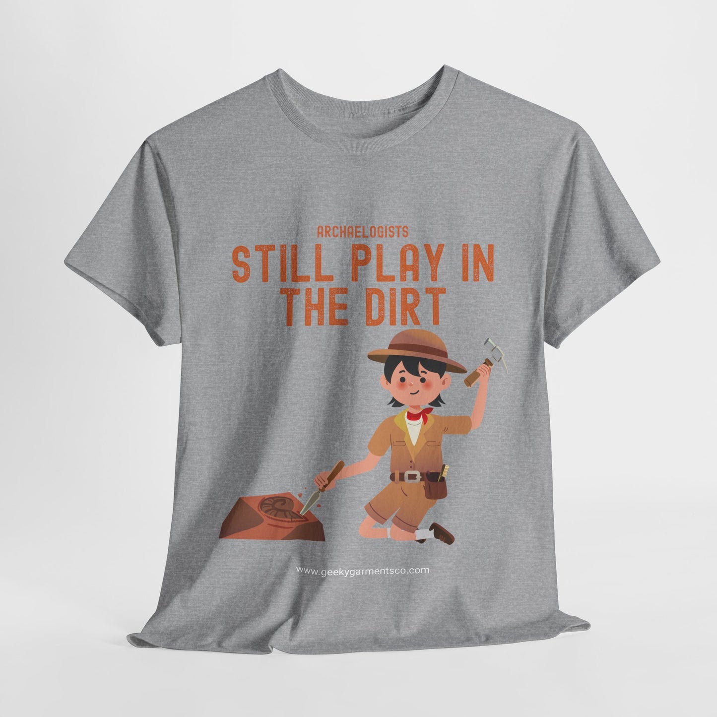Archaeologists Still Play In The Dirt Tee