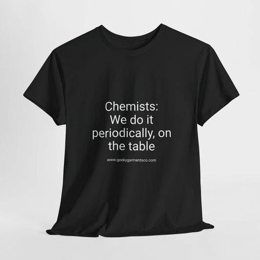 Chemists: We do it periodically, on the table - Unisex Heavy Cotton Tee