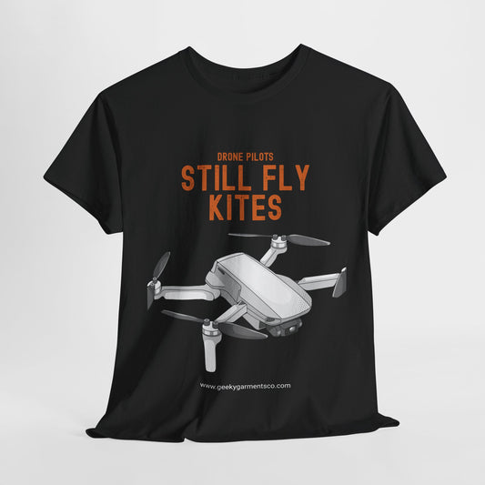 Drone Pilots Still Fly Kites Tee