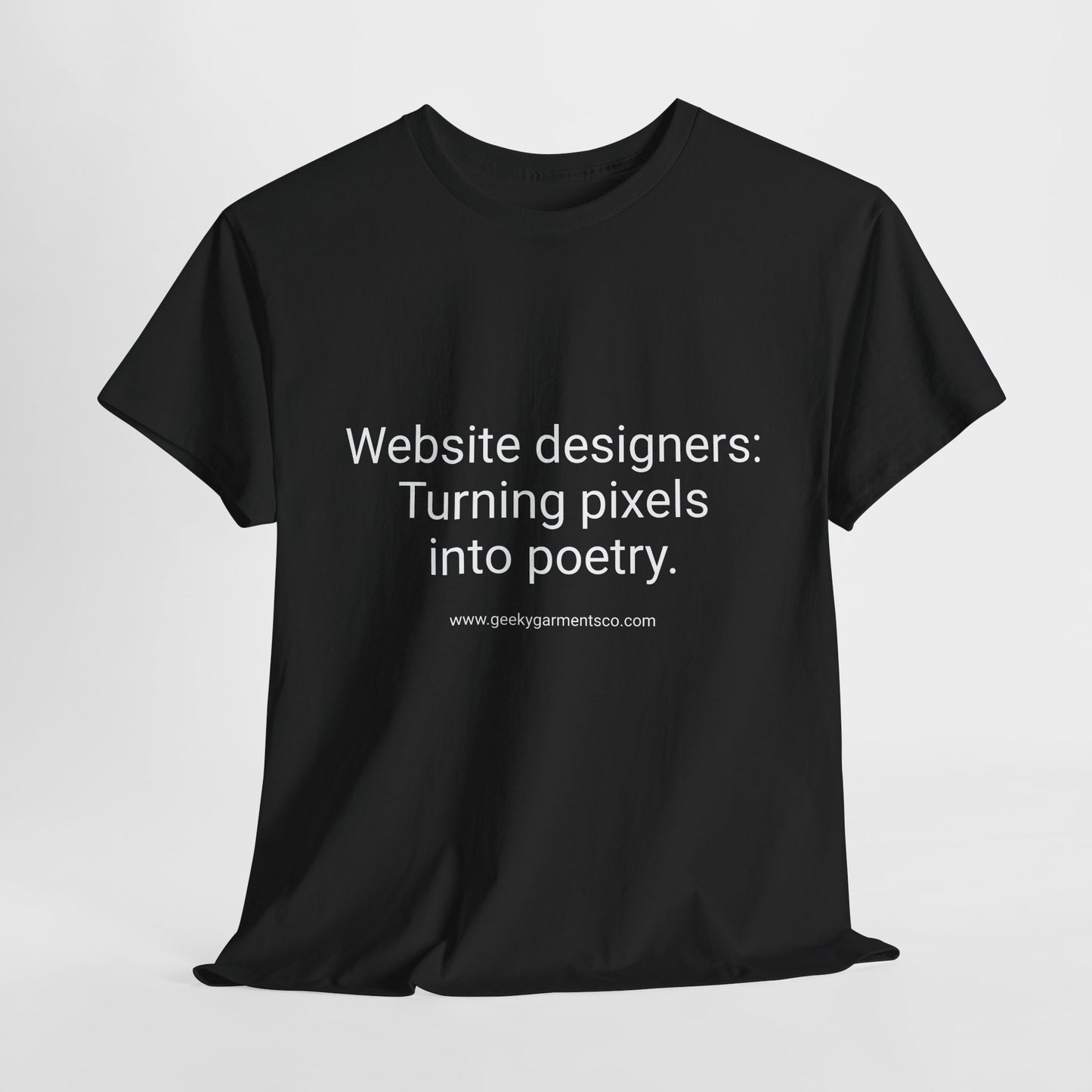 Website Designers : Turning pixels into poetry - Unisex Heavy Cotton Tee