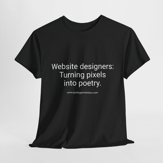 Website Designers : Turning pixels into poetry - Unisex Heavy Cotton Tee
