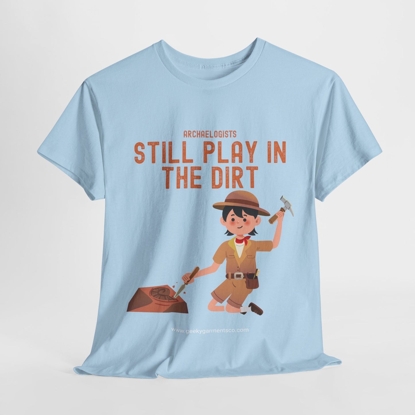 Archaeologists Still Play In The Dirt Tee