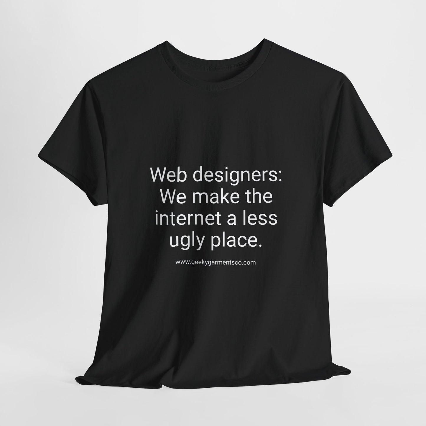 Web designers: We make the internet a less ugly place - Unisex Heavy Cotton Tee