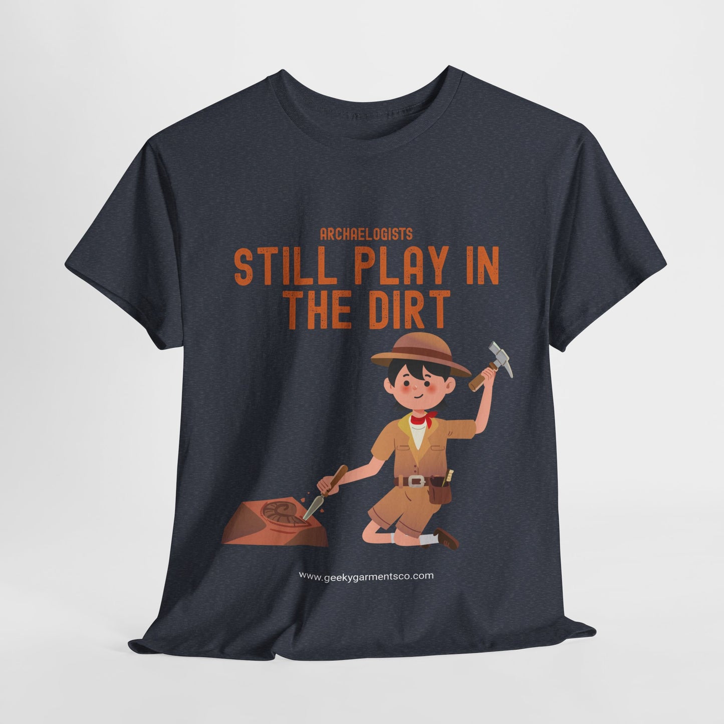 Archaeologists Still Play In The Dirt Tee