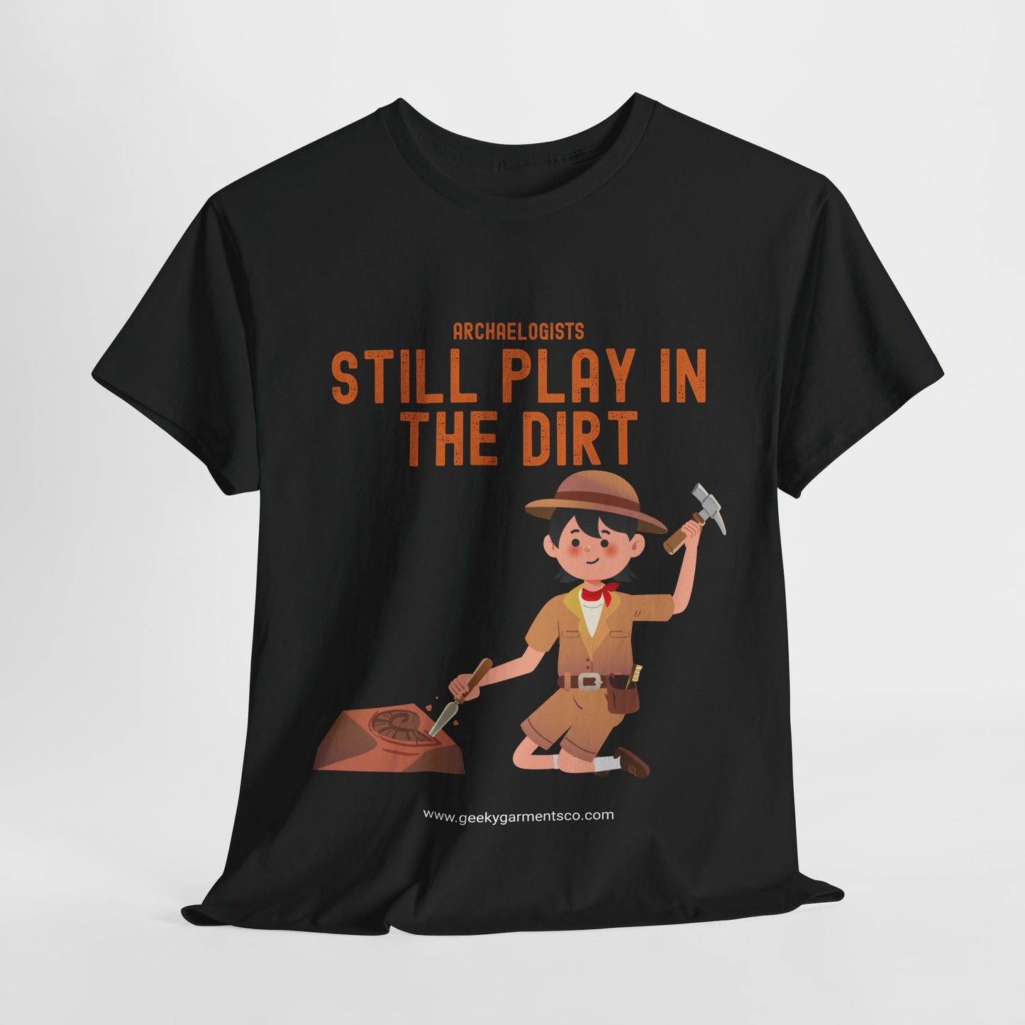 Archaeologists Still Play In The Dirt Tee