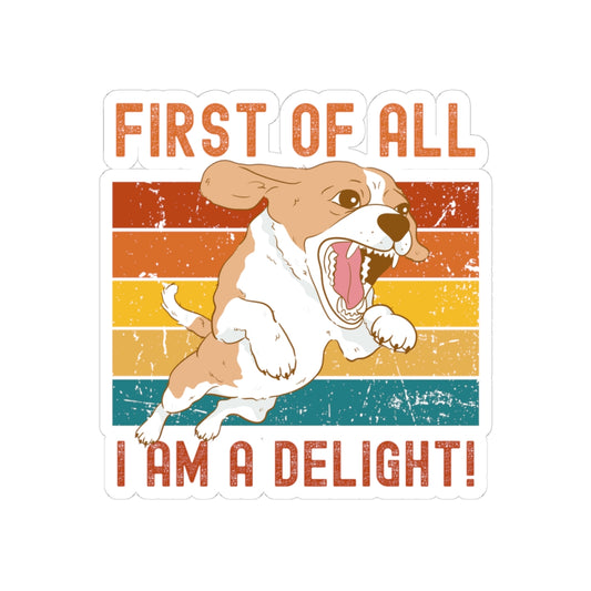 Playful Dog Kiss-Cut Sticker - 'First of All I Am A Delight'