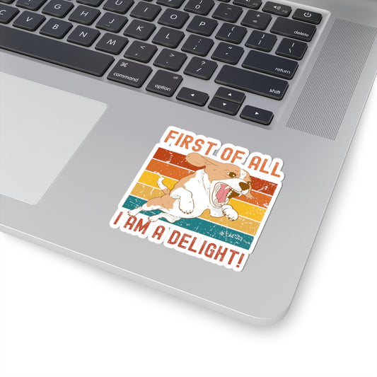 Playful Dog Kiss-Cut Sticker - 'First of All I Am A Delight'