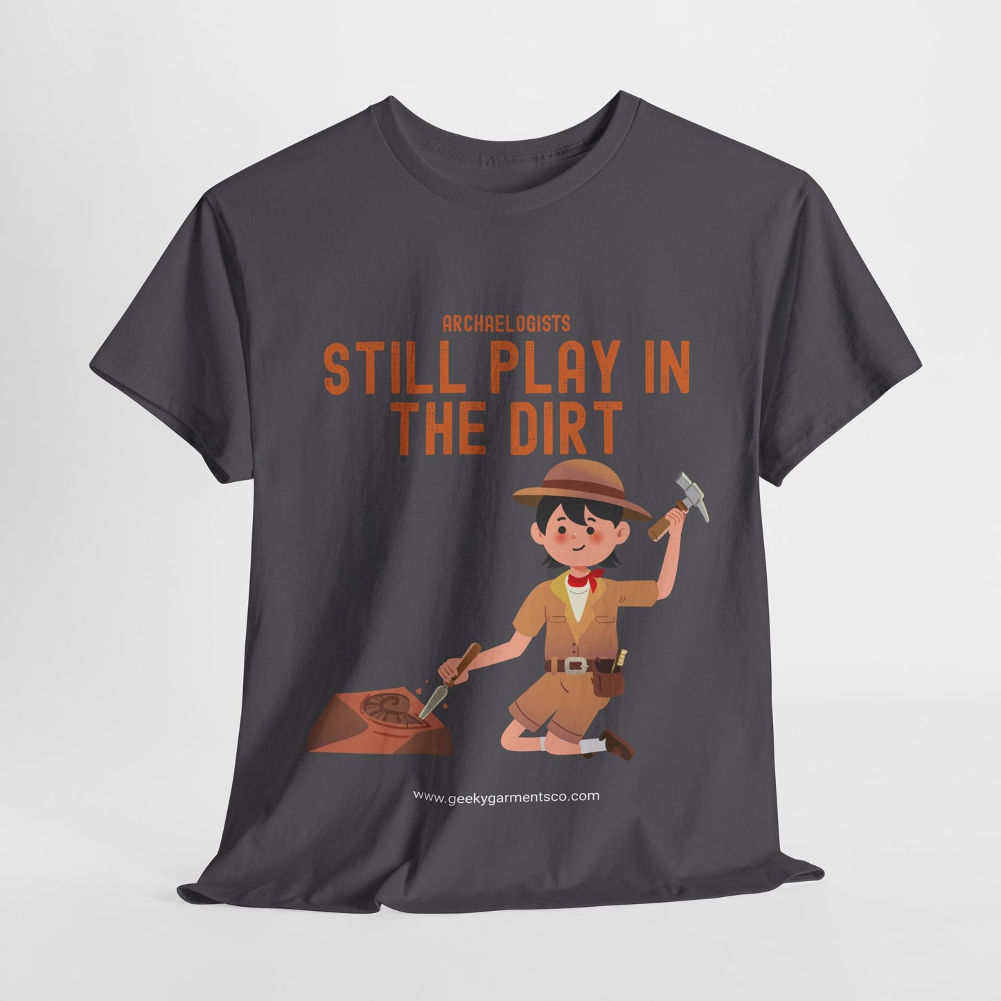 Archaeologists Still Play In The Dirt Tee