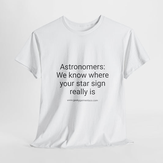 Astronomers: We know where your star sign really is - Unisex Heavy Cotton Tee