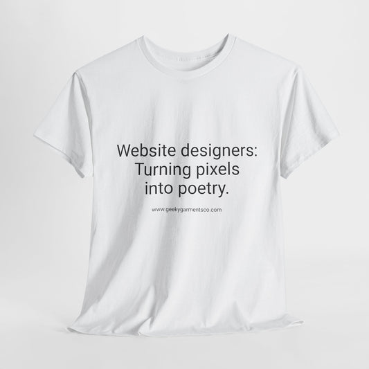 Website Designers : Turning pixels into poetry - Unisex Heavy Cotton Tee