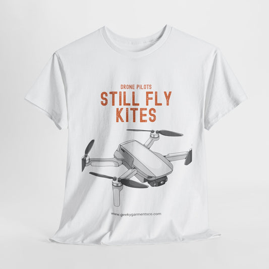 Drone Pilots Still Fly Kites Tee