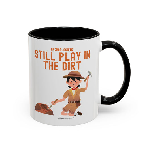 Archaeologists Still Play in the Dirt Accent Mug - 11/15oz